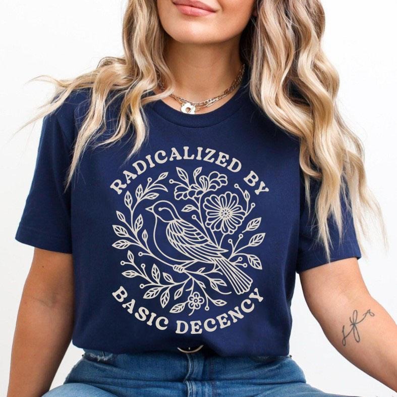 Radicalized By Basic Decency T-Shirt, Liberal Shirt, Political Protest Shirt, Feminist Activist T-Shirt, Socialist...