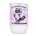 Relax We're All Crazy Wine Tumbler - Funny Wine Cup For Women
