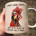 [SALE UP TO 50%] Chicken I May Look Calm Pecked You 3 Times Funny Gift -11 oz or 15 oz Ceramic Mug Funny Mug