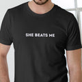 SHE BEATS ME T Shirt, Unisex, Cotton Man Menswear Soft Top