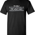 Sarcastic Humor Shirts, Only Responsible for What I Say Graphic Novelty Sarcastic Funny T-Shirt Menswear Top Casual Classic