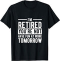 Sarcastic Work Shirts, I'm Retired You're Not Have Fun At Work Tomorrow T-Shirt Cotton Casual Menswearstyle{n002}2