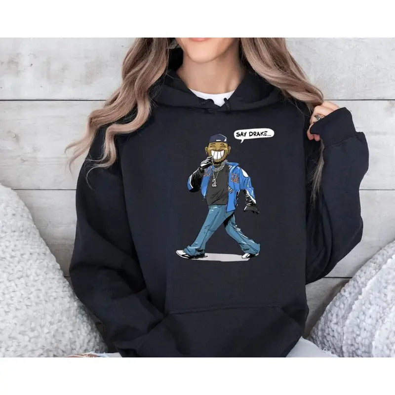 Say Drake Hoodie Sweatshirt Shirt, Funny Music Fan Meme Shirt, Rapper Lover Shirt, Gift For Fan, Unisex Sweater Pullover Tee