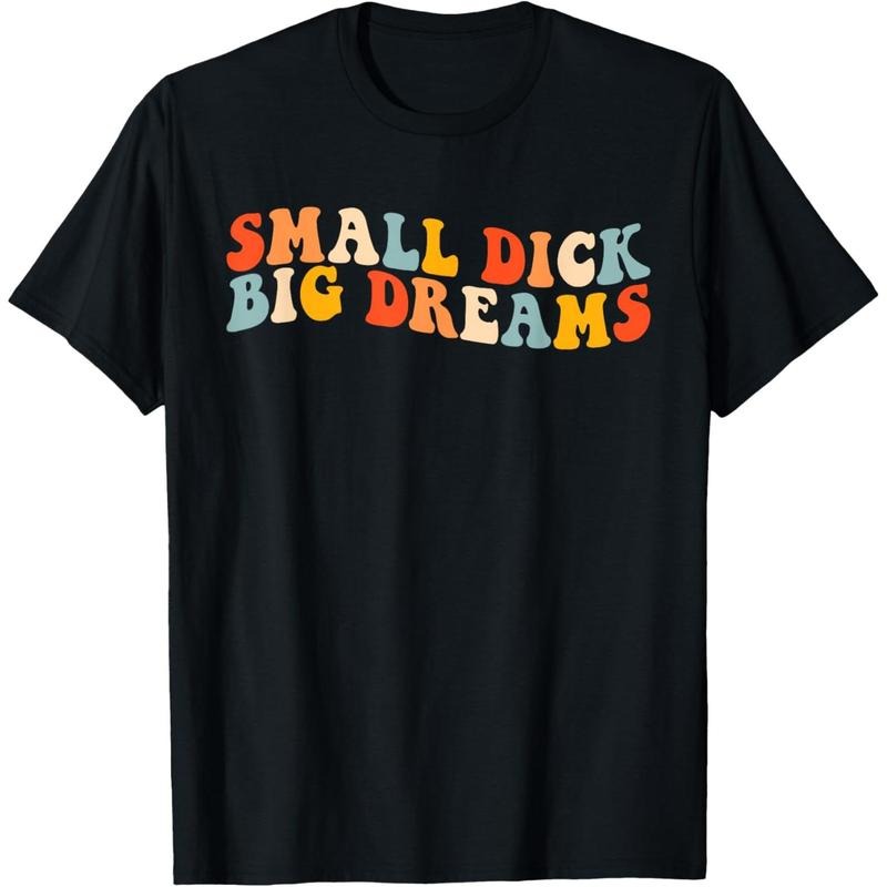 Small Dick Big Dreams Funny Mens T-Shirt made in usa