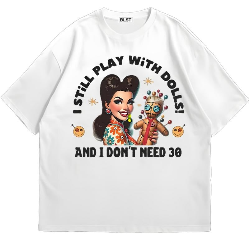 Snarky Anti-Trump I don't need 30 Dolls T-Shirt Everyday Graphic Tee Quality Graphic Design