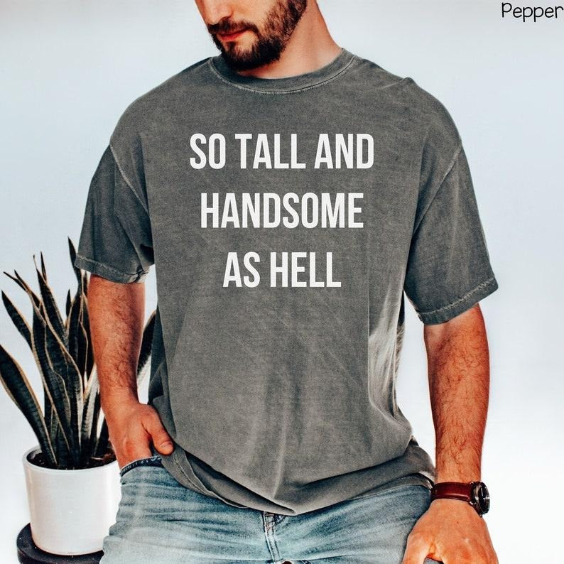 So Tall And Handsome As Hell Shirt, Concert Tour T-shirt, Her Version Concert TShirt, Fathers Day Gift, Mens Comfort Colors Tee, BF Tour Tee