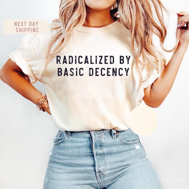 Socialist Radicalized by Basic Decency Shirt, Social Justice Activist Shirt, Gift for Socialist, Liberal Accessory, Basic...