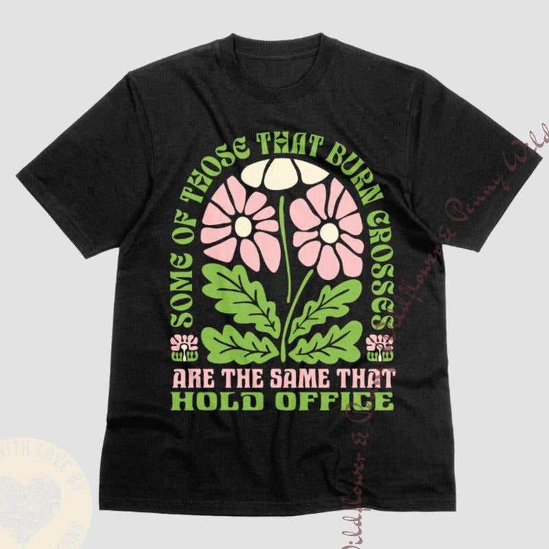 Some of Those That Burn Crosses are the Same That Hold Shirt,Retro Floral Feminist,Liberal Shirt,Political T-shirt