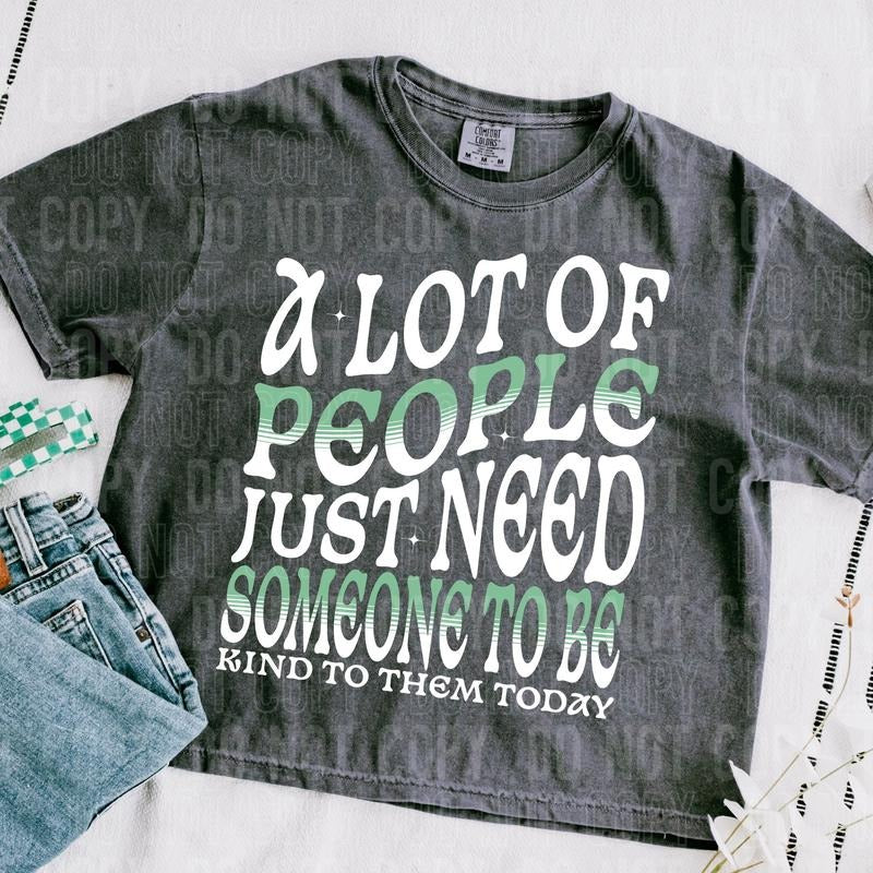 Someone to be Kind   DTF Transfers - THIS IS NOT A SHIRT