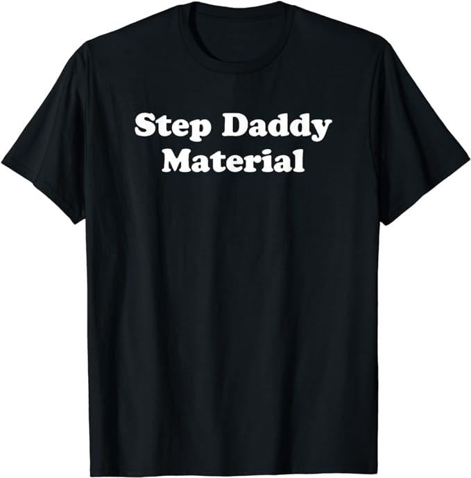 Stepdad T Shirt, Gifts For Stepdad, Step Daddy Material Father's Day T-Shirt Menswear Casual Cotton Top Basic