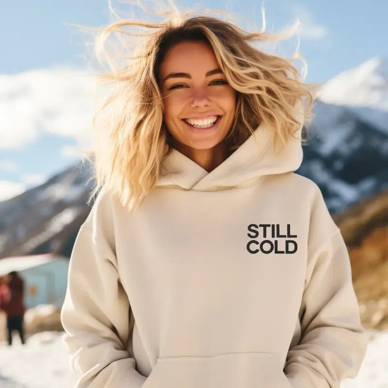 Still Cold Hoodie, Winter Hoodie, Always Cold Sweatshirt, Funny Cold Sweatshirt, Holiday Gift Casual Cotton Fabric Womenswear Fit Bottom Everyday Garment