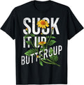 Suck It Up Buttercup Sunflower Funny Saying Graphic Quote T-Shirt | Unisex Cotton Tee Gift, Crewneck, Short Sleeve