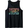 Tattoos Are Stupid Groovy Funny Anti Tattoo Tank Top