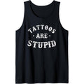 Tattoos Are Stupid Sarcastic Ink Addict Tattoo For Men Women Tank Top