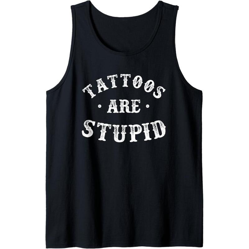 Tattoos Are Stupid Sarcastic Ink Addict Tattoo For Men Women Tank Top