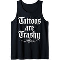 Tattoos Are Trashy Tattoo inspired for men & women tattooed Tank Top