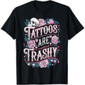 Tattoos are Trashy Tattoo Artist Anti Tattoo T-Shirt