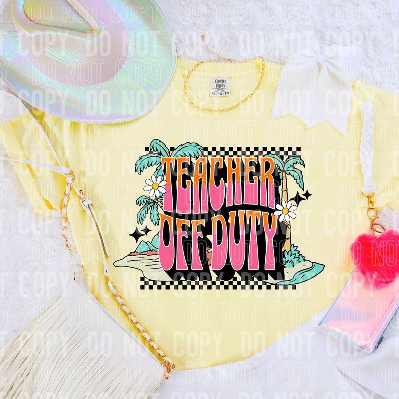 Teacher Off Duty DTF Transfers - THIS IS NOT A SHIRT