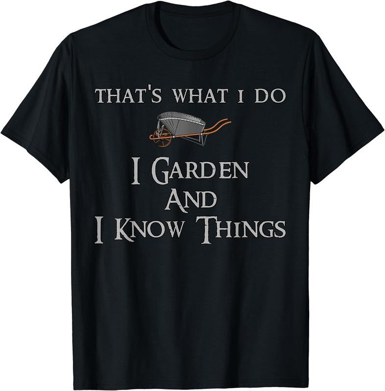 That's What I Do I Garden And I Know Things T-Shirt