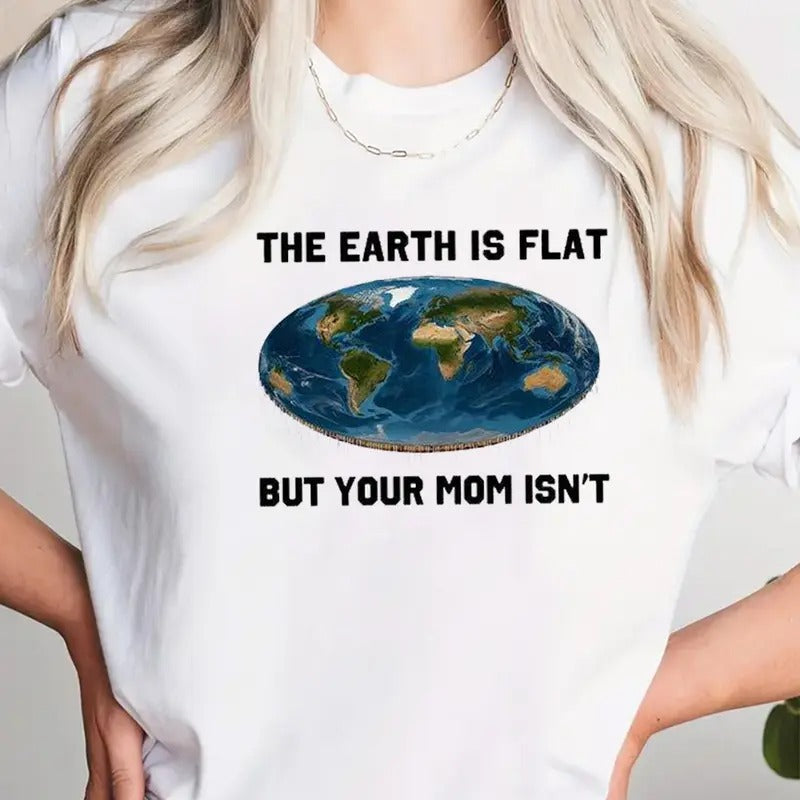 The Earth Is Flat But Your Mom Isn't Funny Tee Pure Cotton Casual Street Style Crew Neck Short Sleeve T-Shirt Tops Trendy For Women For Men, Perfect Gift