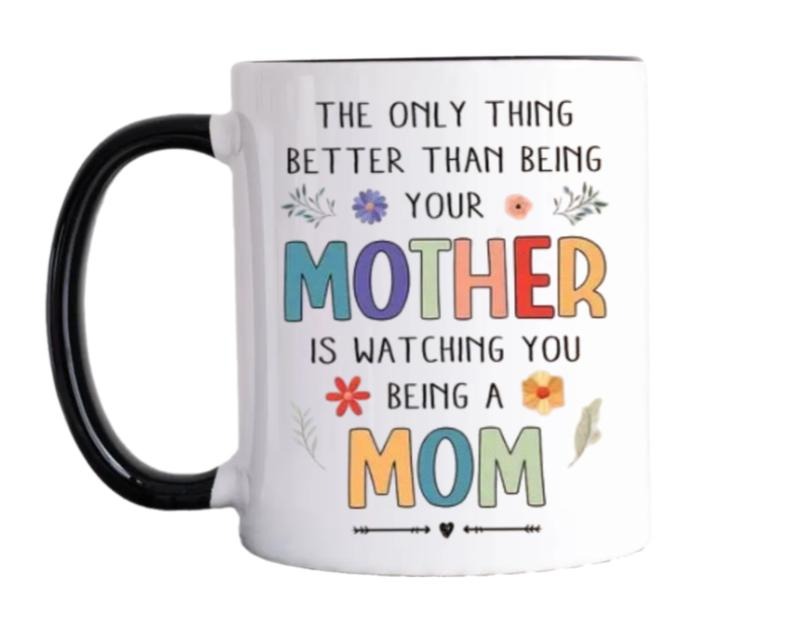 The Only Thing Better Than Being Your Mother Is Watching You Being A Mom coffee Mug, Mothers Day Gift For Daughter From Mom, New Mother Gift, 11 15oz Ceramic Tea Cup