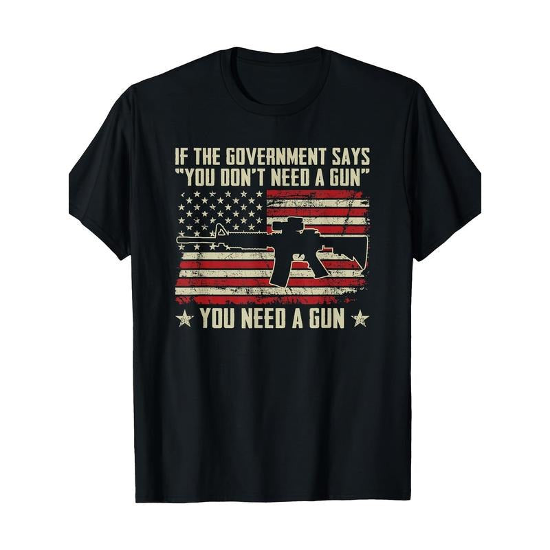 The government says you don't need Guns-fun Pro Guns t-shirt, men's t-shirt, 220g  made in usa