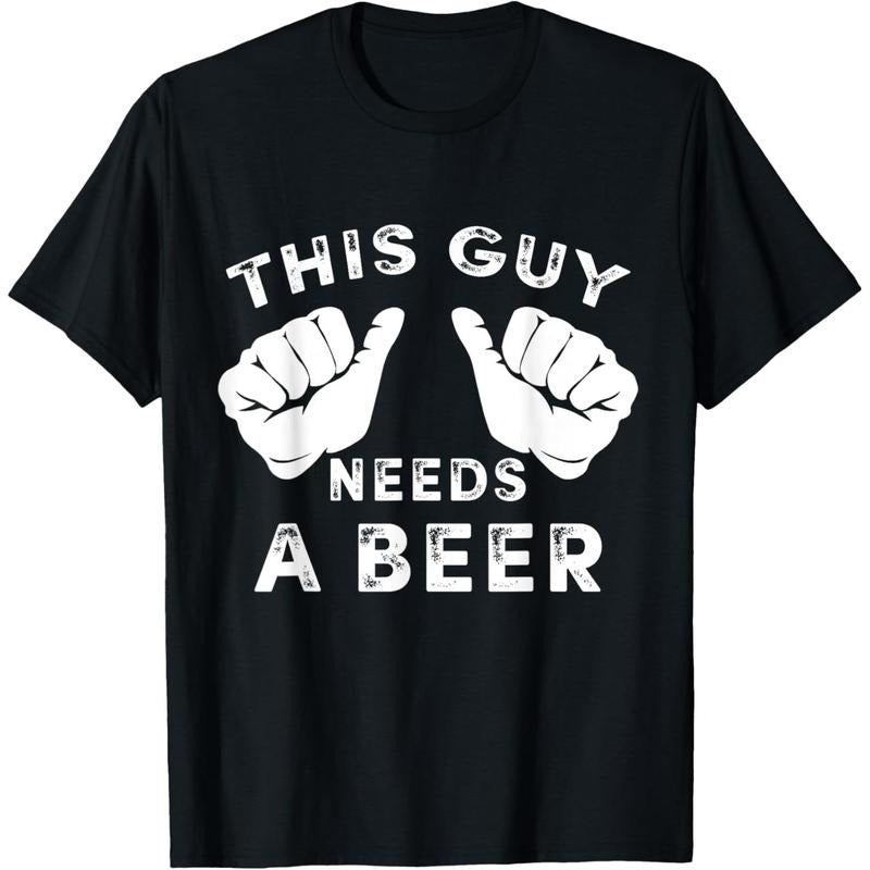 This Guy Needs A Beer - Funny Mens Drinking Gift T-Shirt  made in us