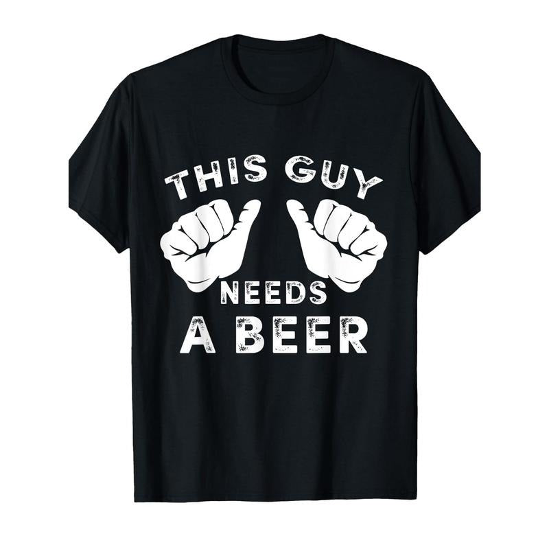 This Guy Needs a Funny Guy Beer Gift T-Shirt made in usa