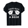 This guy needs a funny Guy beer gift T-shirt made in usastyle{n002}2