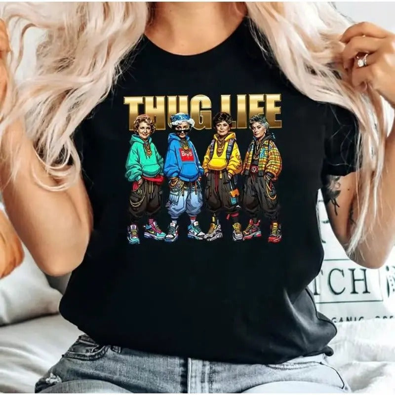 Thug Life Golden Girls Mom Vibes Shirt, Gift For Mother Day, Memoriable T Shirt, 80s Sitcom Tee, Unisex Sweater Pullover Tee