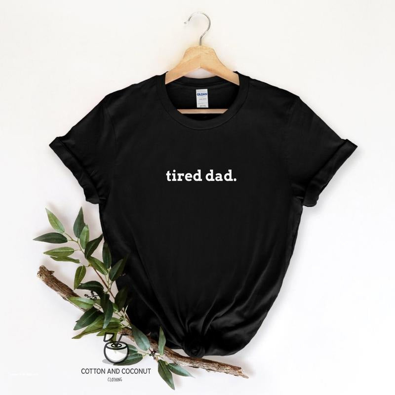 Tired Dad Gift Gift For Dad Dad T Shirt Father's Day Gift Men's Birthday Gift Father's Day T Shirt Gifts For Him TK43GN