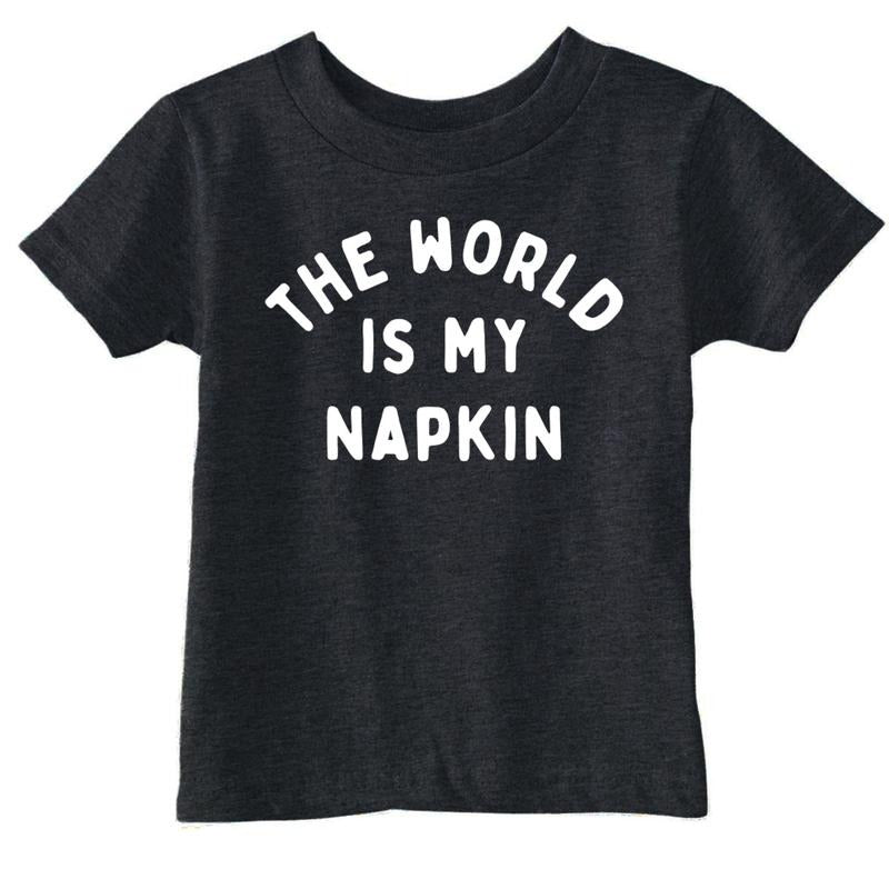 Toddler Funny T Shirts The World Is My Napkin Sarcastic Graphic Novelty Tee for Young Kids Funny Toddler Shirts Funny Sarcastic Apparel Childrens Graphic Tees Black -