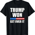 Trump Won Get Over It 2024, Donald Trump Won 2024 T-Shirt