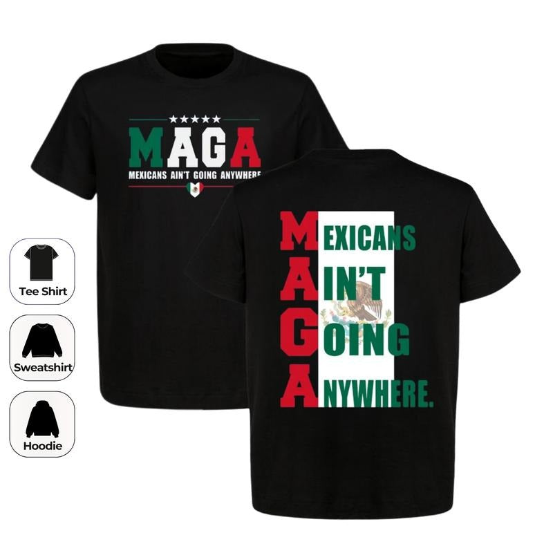 Two Side Mexicans Ain't Going Anywhere T - Shirt, Sweatshirt, Hoodie, MAGA Immigration Shirt, Trending Shirt