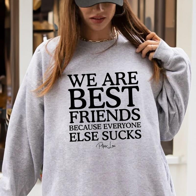 We Are Best Friends Because Everyone Else Sucks Sweatshirt