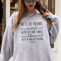 We'll Be Friends Until Sweatshirt Womenswear