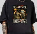 What Ever Daddy Wants Daddy Gets  Wolf meme Funny Tee Gift For Father's Day T-Shirt Unisex Streetwear Style