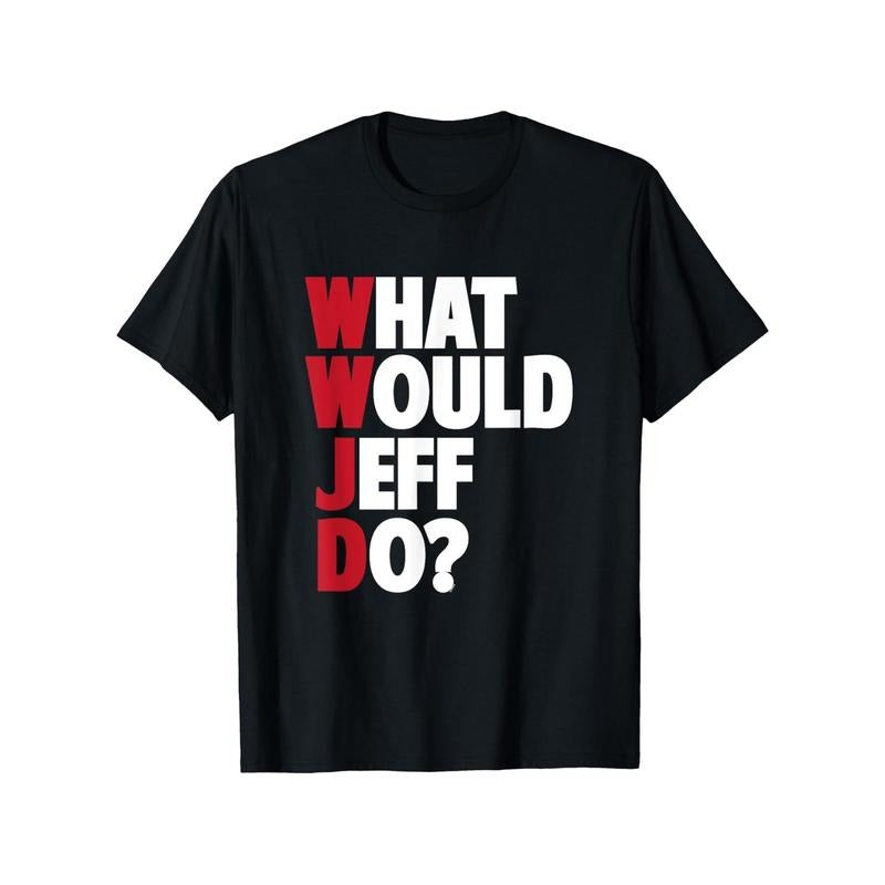 What Would Jeff Do? - Hilarious Sarcastic 100% Cotton T-Shirt | Perfect Gift for Friends & Family | Casual Fit, Breathable Fabric | Sizes S-XXXL | Black made in usa