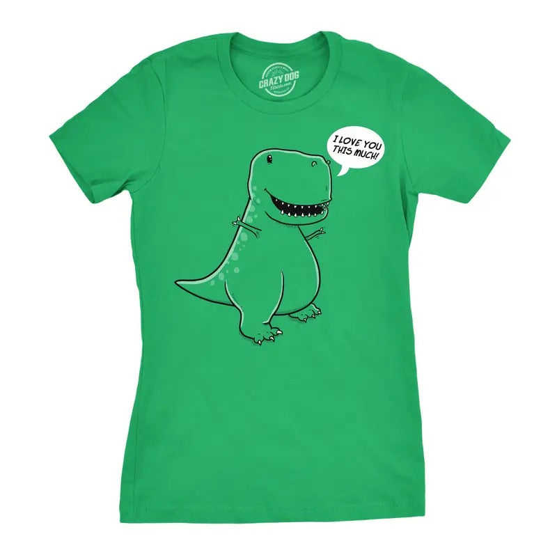 Women's I Love You This Much T-Rex T Shirt Funny Trex Dinosaur Tee Dino Tee Funny Womens T Shirts Cute Slimming Top Comfortable Soft Womenswear Funny Dinosaur Top Women's Novelty Tees Green