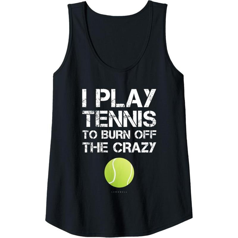 Womens Funny Tennis Tanks. I Play Tennis To Burn Off The Crazy Tank Top MADE IN USA