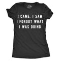 Womens I Came I Saw I Forgot What I Was Doing T Shirt Funny Sarcastic Tee For Ladies Funny Womens T Shirts Cute Slimming Top Comfortable Soft Womenswear Funny Sarcastic Top Women's Novelty Tees Black - I