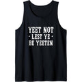Yeet Not Lest Ye Be Yeeten - Yeet Funny Saying Tank Top MADE IN USA