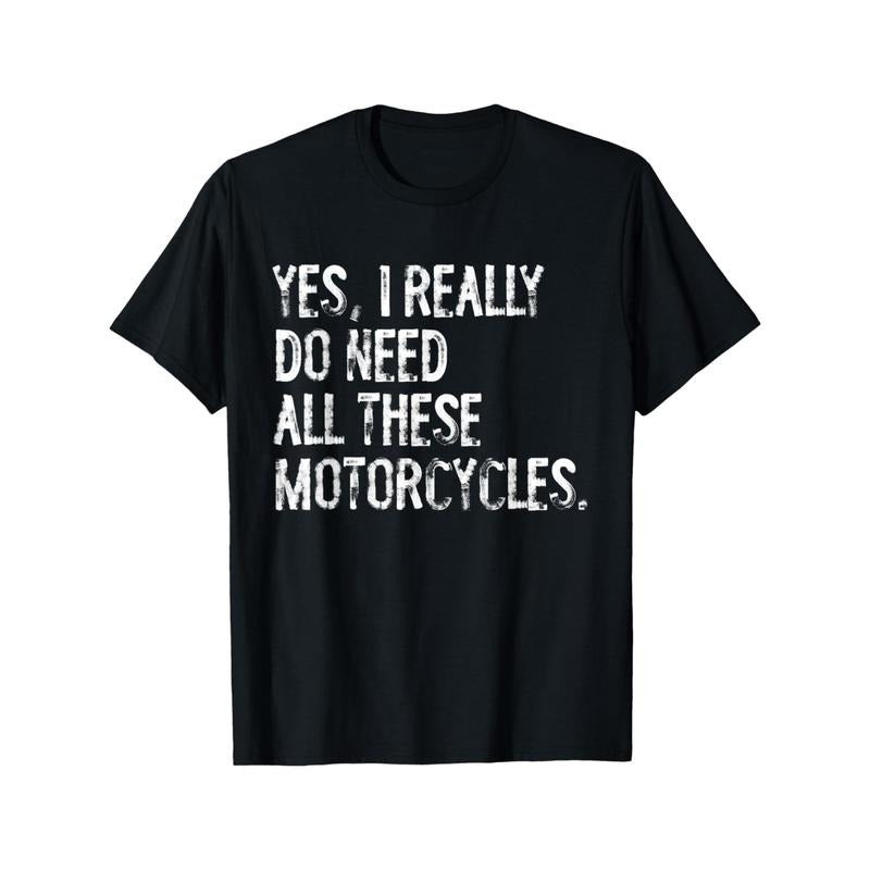 Yes I Really Do Need All These Motorcycles Funny Garage T-Shirt Made in USA Hoodie, Sweatshirt | GrindPrints.com