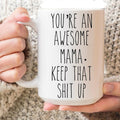 You Are An Awesome Mama Keep That Shit Up Coffee Mug, Mothers Day Gift, New Mommy Cup, Gift For Mom, Mama Mug, 1st Mothers Day, 11 15oz Ceramic Cup