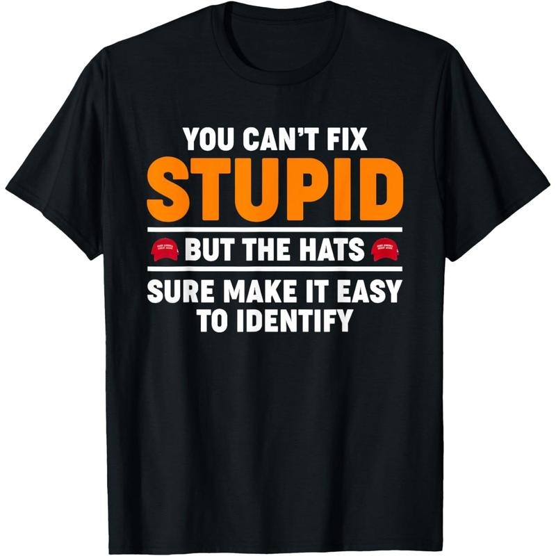 You Can't Fix Stupid But The Hats Sure Make It Easy Identify T-Shirt