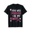 You Will Forever Be My Always Valentines Day Hearts Day T-Shirt made in usa
