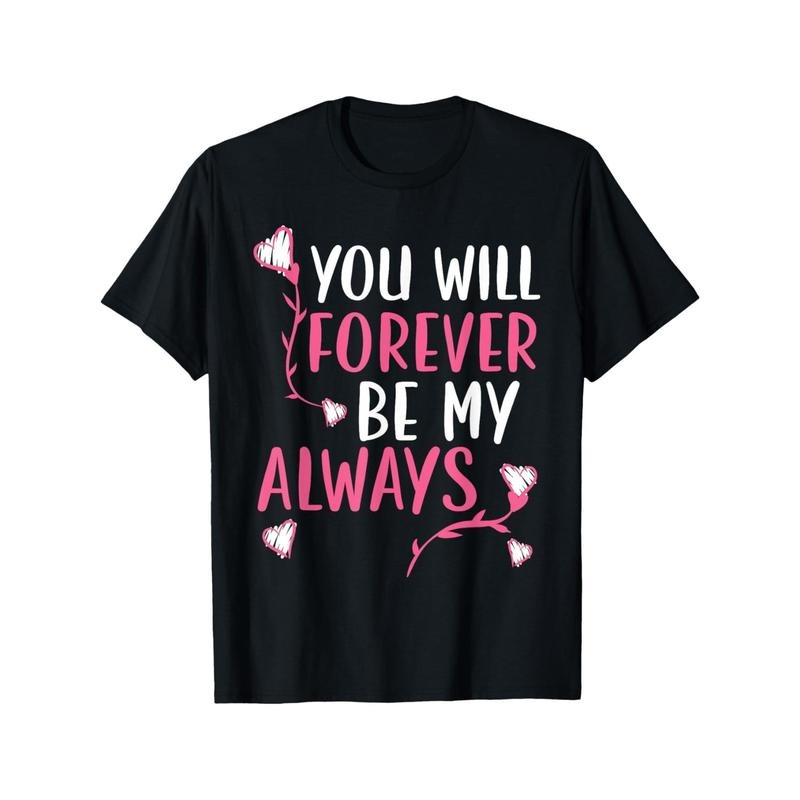 You Will Forever Be My Always Valentines Day Hearts Day T-Shirt made in usa