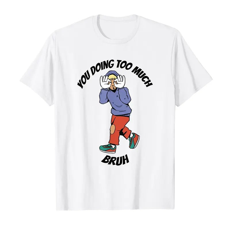 You doing too much meme T-Shirt