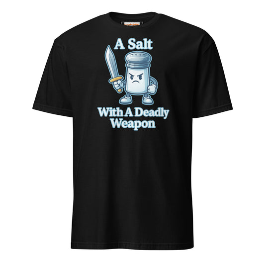 A Salt With a Deadly Weapon T-Shirt | Funny Pun Tee