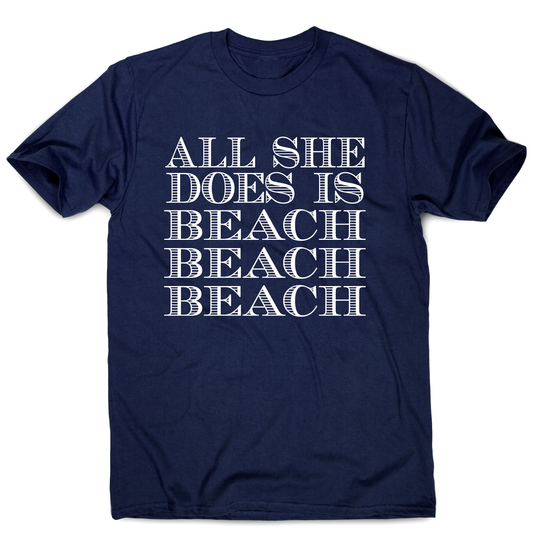 All she does is - funny beach travel slogan t-shirt men's